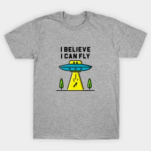 I Believe I Can Fly - Alien Abduction UFO T-Shirt